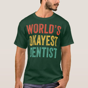 T-shirt Dentiste le plus Okayest dans le monde Drôle dépri
