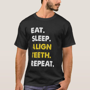 T-shirt Dentiste Manger Dormir Alignement Des Dents Répéte