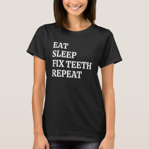 T-shirt Dentiste Manger Dormir Fixer dents Répéter Hygiène