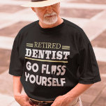 T-shirt Dentiste retraité Funny Dental Retraite<br><div class="desc">Dentiste retraité Funny Dental Retraite</div>