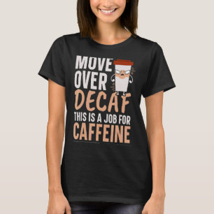 T-shirt Déplacer Au-Dessus De Decaf C'Est Un Travail Pour