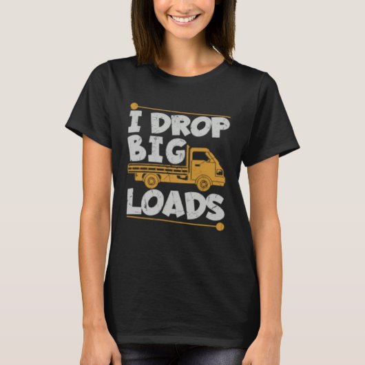 T-shirt Déposer de Grosses Charges Blague de Routier Charg (Devant)