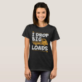 T-shirt Déposer de Grosses Charges Blague de Routier Charg (Devant entier)