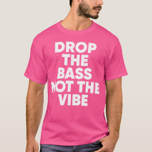 T-shirt Déposez La Basse Pas La Vibe Dubsetp Edm Rave Fest