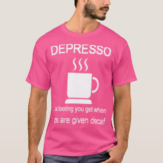 T-shirt Dépresso Le Sentiment Que Vous Obtenez Quand Vous 