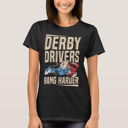 T-shirt Derby Drivers bang harder for a Demo Derby Driver (Devant)