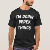 T-shirt Derek I'm Doing Derek Things (Devant)