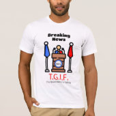 T-shirt Dernière heure T.G.I.F. Le gouvernement échoue (Devant)