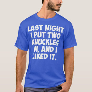 T-SHIRT DERNIÈRE NUIT J'AI MIS DEUX KNUCKLES, ET J'AIMAIS