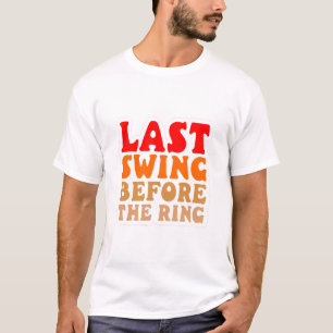T-shirt Dernière swing avant l'anneau