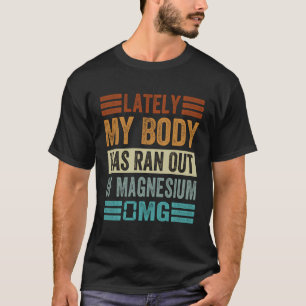 T-shirt Dernièrement Mon Corps Est Sorti De Magnésium 0Mg