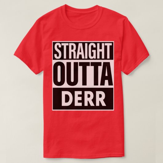 T-shirt Derr Nom Droit Outta Derr (Design devant)