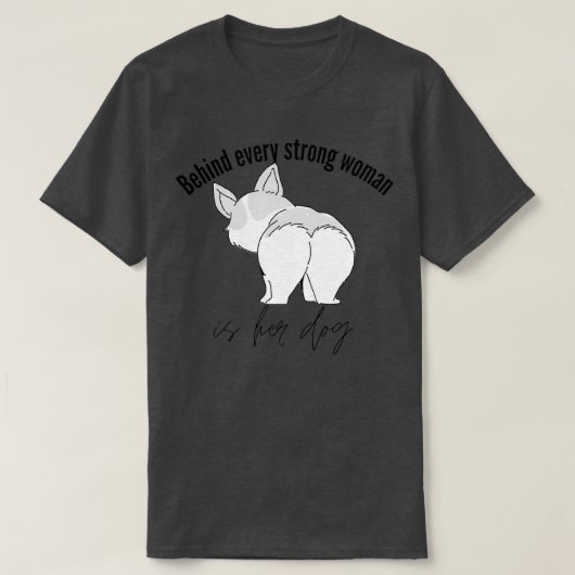 T-shirt Derrière Chaque Femme Forte Se Trouve Son Chien (Design devant)