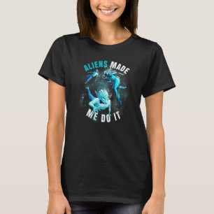 T-shirt Des Aliens m'ont fait le faire