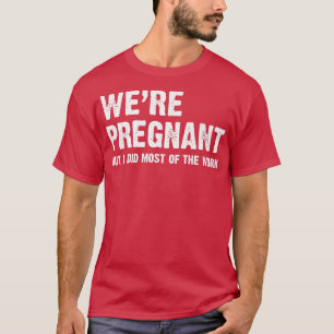 T-shirt Des couples sont enceintes mais j'ai fait la plupa