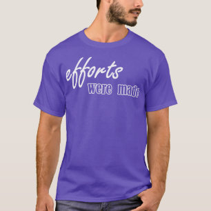 T-shirt des efforts ont été déployés
