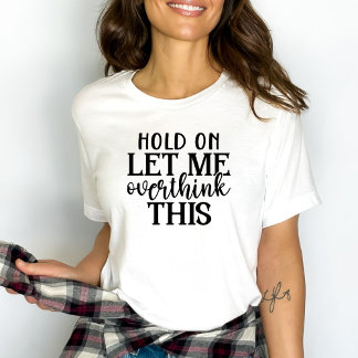 T-shirt Des femmes amusantes me laissent réfléchir à ça