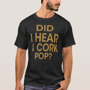 T-shirt Des femmes m'ont-elles entendue dans un Cork Pop