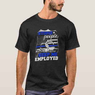 T-shirt Des Gens Stupides Me Gardent Employé Police