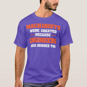T-shirt Des Machinistes Ont Été Créés Parce Que Les Ingéni