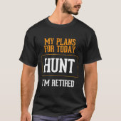 T-shirt Des plans de chasseurs. Chasse amusante Gag de ret (Devant)