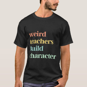 T-shirt Des profs bizarres forgent le caractère