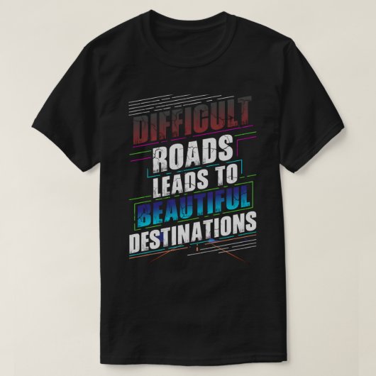 T-shirt Des routes difficiles mènent à de belles destinati (Design devant)
