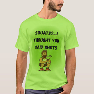 T-shirt Des squats ? Je Pensais Que Vous Avez Dit Des Tirs