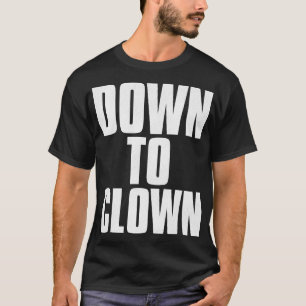 T-shirt DESCENDRE VERS CLOWN Funny Pick Up Line