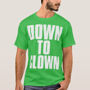 T-shirt DESCENDRE VERS CLOWN Funny Pick Up Line