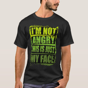 T-shirt Design sarcastique Je ne suis pas en colère C'est