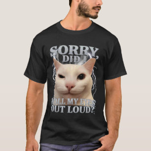 T-shirt Désolé Ai-Je Roulé Les Yeux À Voix Haute Chat Mème