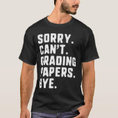 T-shirt Désolé Can' ; t Papers de notation Bye Funny En (Devant)