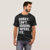 T-shirt Désolé Can' ; t Papers de notation Bye Funny En (Devant entier)