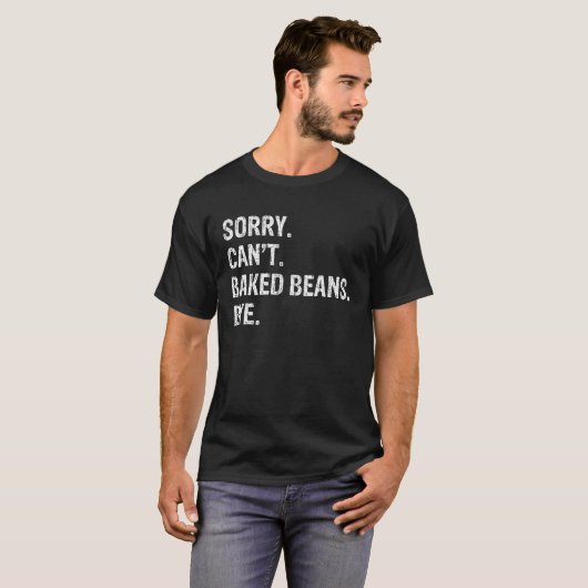 T-shirt Désolé Can t Baked Beans Bye T (Devant entier)