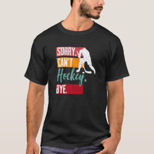 T-shirt Désolé Can T Hockey Bye Hockey Retro Humour