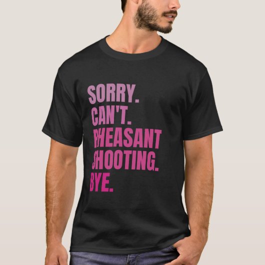 T-shirt Désolé Can t Pheasant Tirer Bye Retro Hunter Bir (Devant)