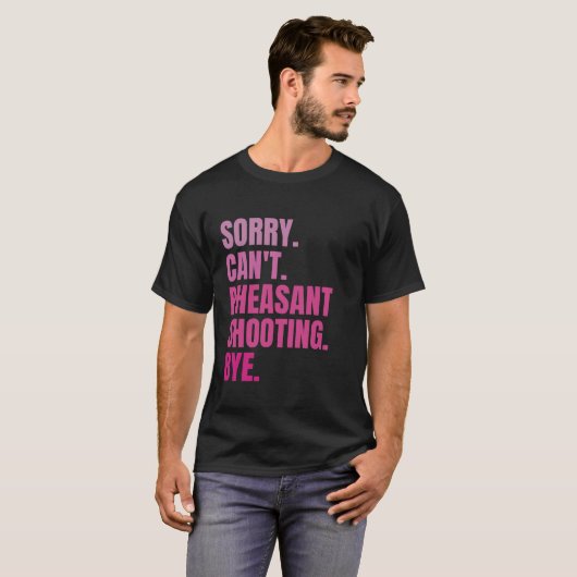 T-shirt Désolé Can t Pheasant Tirer Bye Retro Hunter Bir (Devant entier)