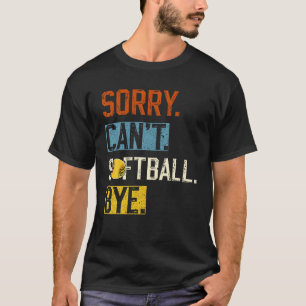 T-shirt Désolé Can t softball Bye Funny softball Joueur vi