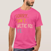 T-shirt Désolé Can'T Arctic Fox Bye's Funny Arctic Fox Lov (Devant)