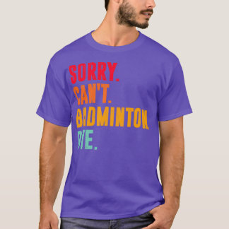 T-shirt Désolé Cant badminton Bye drôle badminton amant T