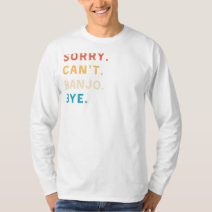 T-shirt Désolé Cant Banjo Bye Funny Musician Tee