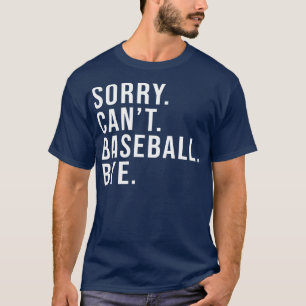 T-shirt Désolé Can't Baseball Bye Funny Baseball Lover