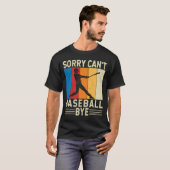 T-shirt Désolé Can't Baseball Bye Plaisir de baseball (Devant entier)