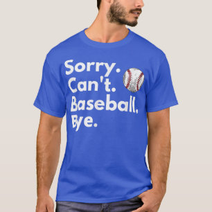 T-shirt Désolé Cant Baseball ByeFunny Amoureux Baseball