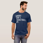 T-shirt Désolé Can't Basketball Bye Basketball Lover jeu (Devant entier)