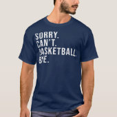 T-shirt Désolé Can't Basketball Bye Basketball Lover jeu (Devant)
