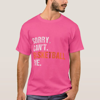 T-shirt Désolé Cant Basketball Bye Funny Basketball Zip