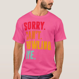 T-shirt Désolé Cant bowling Bye amusant bowling amant T