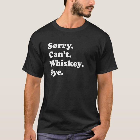 T-shirt Désolé Can't Bye Whiskey 1 (Devant)